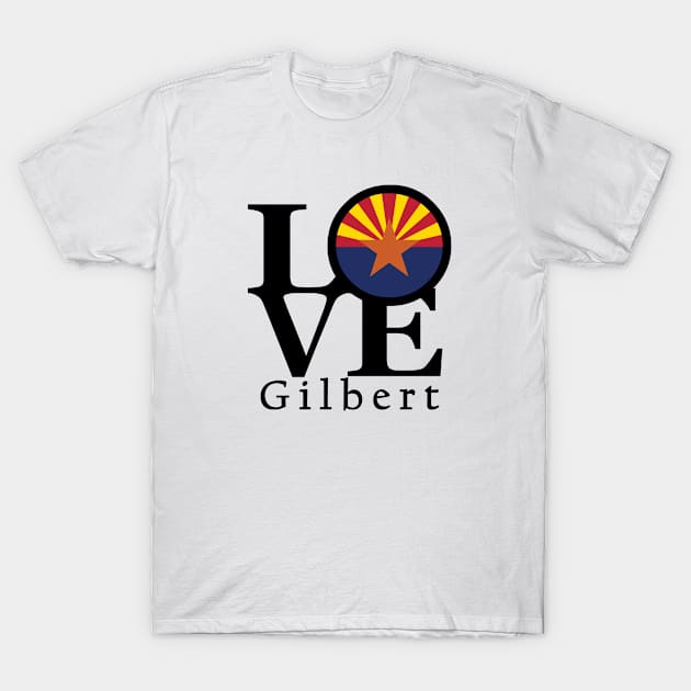 LOVE Gilbert Arizona T-Shirt by HomeBornLoveArizona